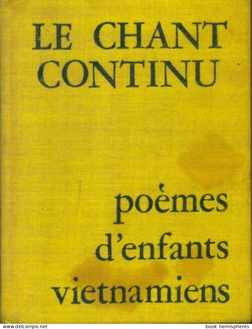 Le Chant Continu : Poèmes D'enfants Vietnamiens De Collectif (1972) - Autres & Non Classés