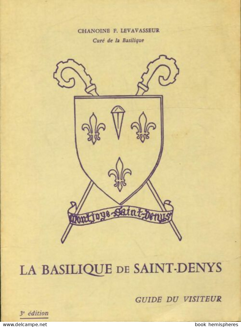 La Basilique De Saint-Denys. Guide Du Visiteur De F Levavasseur (1967) - Art
