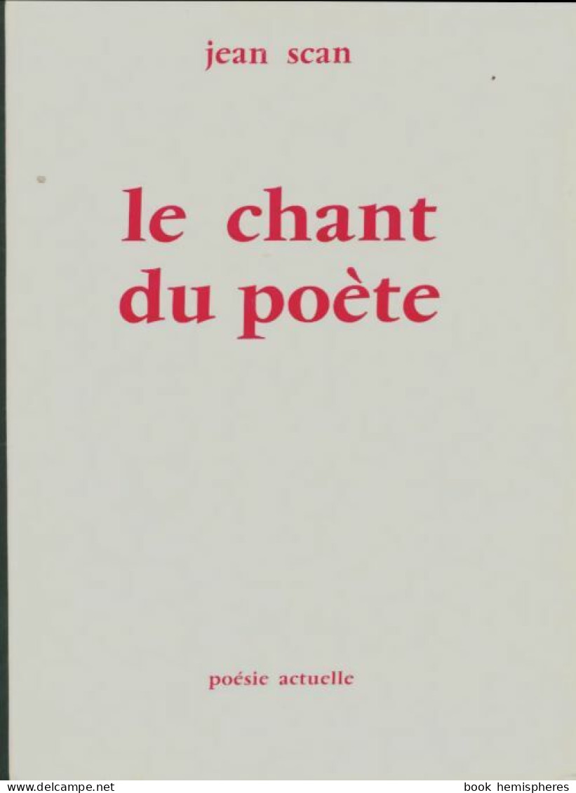 Le Chant Du Poète De Jean Scan (1972) - Autres & Non Classés