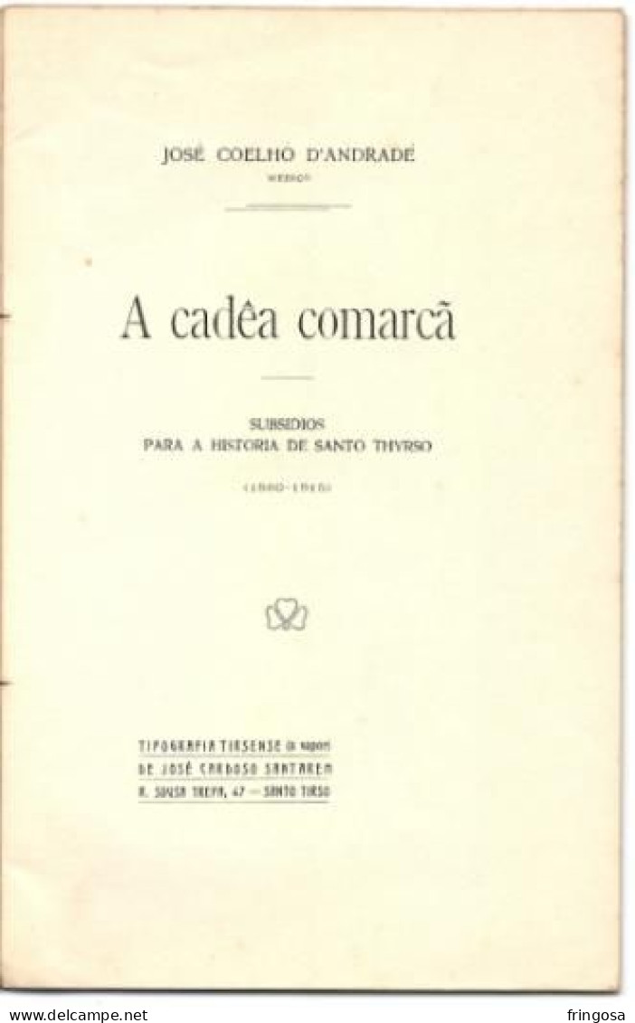 PORTUGAL SANTO TIRSO: A CADÊA COMARCÂ: SUBSÍDIOS PARA A HISTORIA DE SANTO THYRSO, 1915 - Livres Anciens