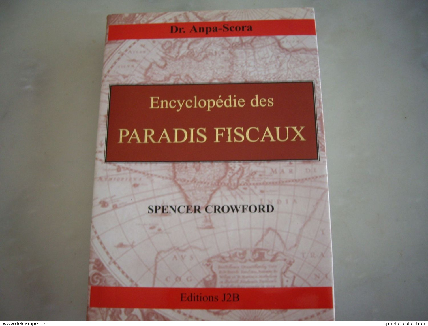 ENCYCLOPEDIE DES PARADIS FISCAUX - Dr ANPA-SCORA - Boekhouding & Beheer