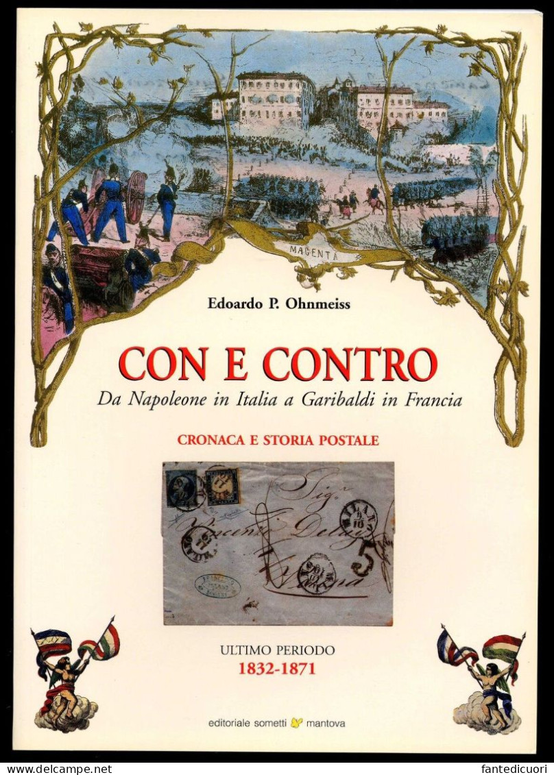 Edoardo P. Ohnmeiss - Con E Contro - Da Napoleone In Italia A Garibaldi In Francia - Philatélie Et Histoire Postale