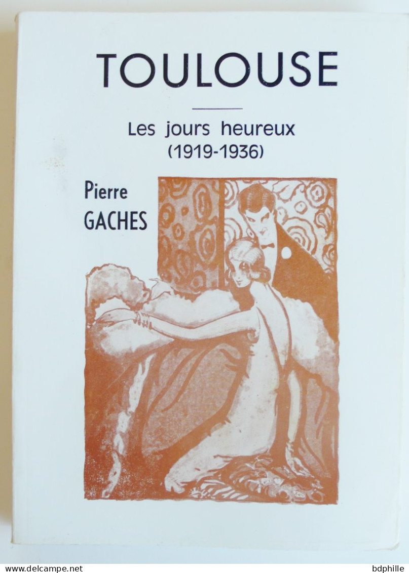 TOULOUSE LES JOURS HEUREUX 1919 -1936 PIERRE GACHES TBE - Midi-Pyrénées