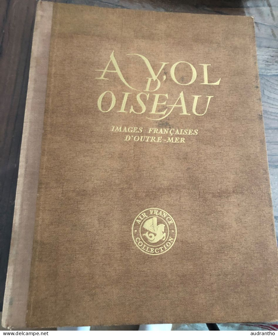 Livre De 1950 A VOL D'OISEAU Images Françaises D'outre-mer Préface Edouard Herriot - éditeurs Alépée & Cie - Outre-Mer