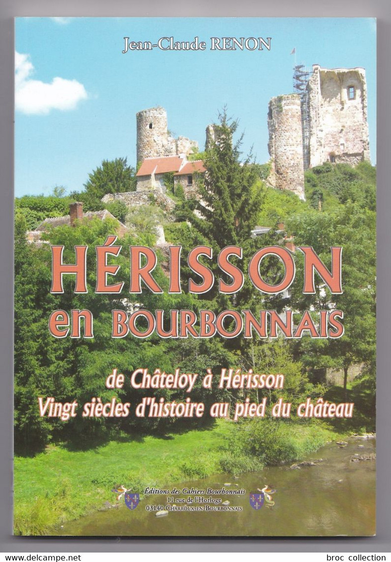 Hérisson En Bourbonnais, De Châteloy à Hérisson, 20 Siècles D'histoire... Jean-Claude Renon, 2009 - Bourbonnais