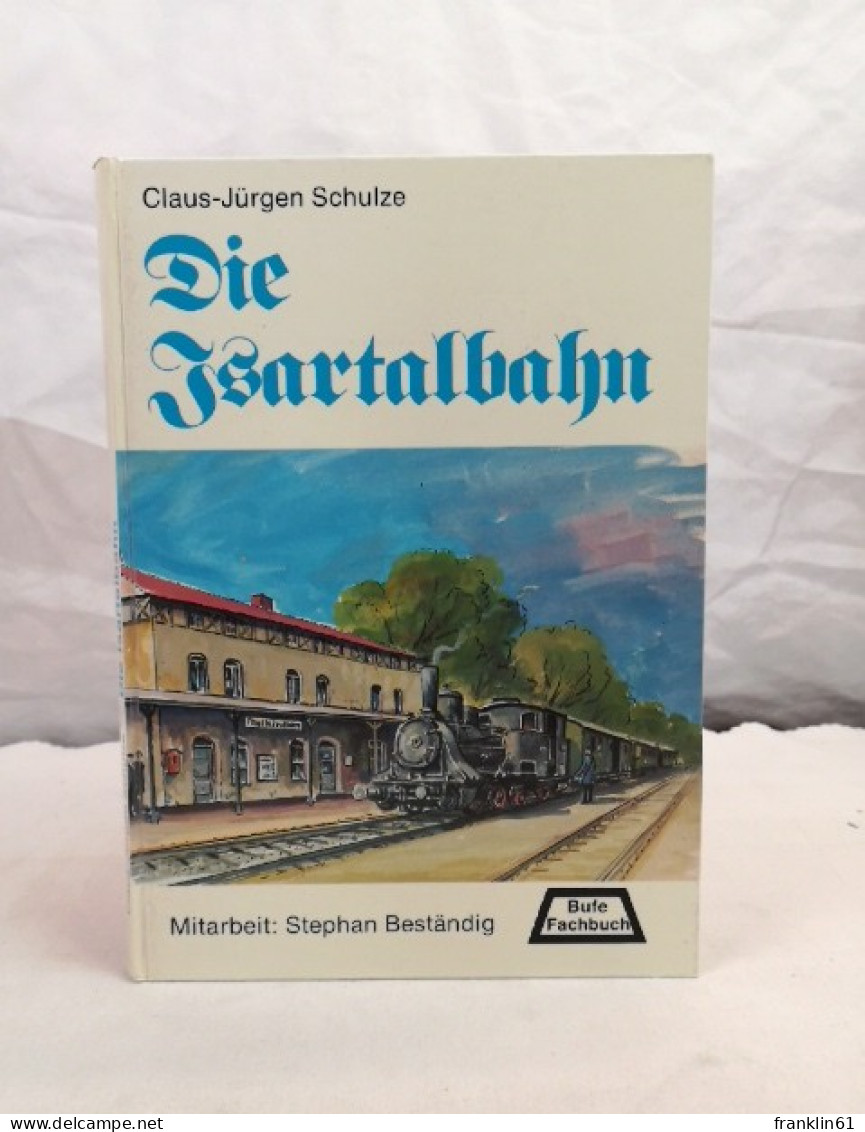 Die Isartalbahn. Langsam Aber G'wiß -  Von Der Lokalbahn Zur S-Bahn. - Transport