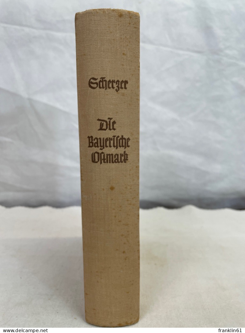 Gau Bayerische Ostmark : Land, Volk Und Geschichte Mit 128 Zeichnungen, Kartenskizzen U. Schnitten U. 120 Lich - 4. Neuzeit (1789-1914)