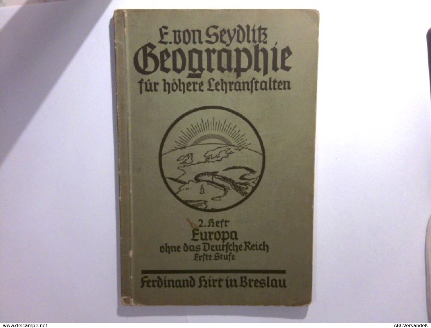 E. Von Seydlitz ' Sche Geographie Für Höhere Lehranstalten - Zweites Heft : Europa ( Ohne Das Deutsche Reich ) - Schulbücher