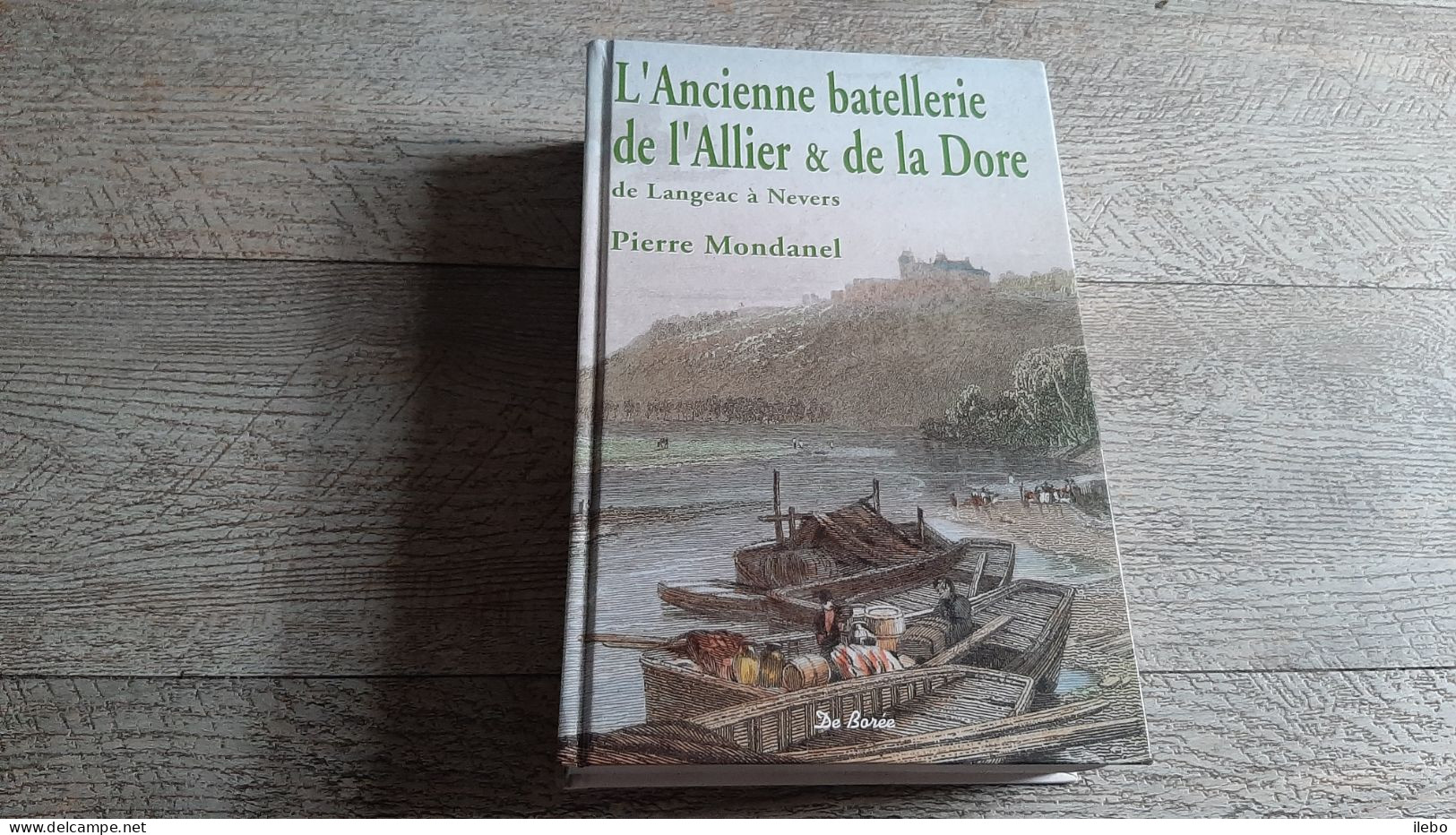 L'ancienne Batellerie De L'allier Et De La Dore De Langeac à Nevers Pierre Mondanel Marine Fluviale - Boten