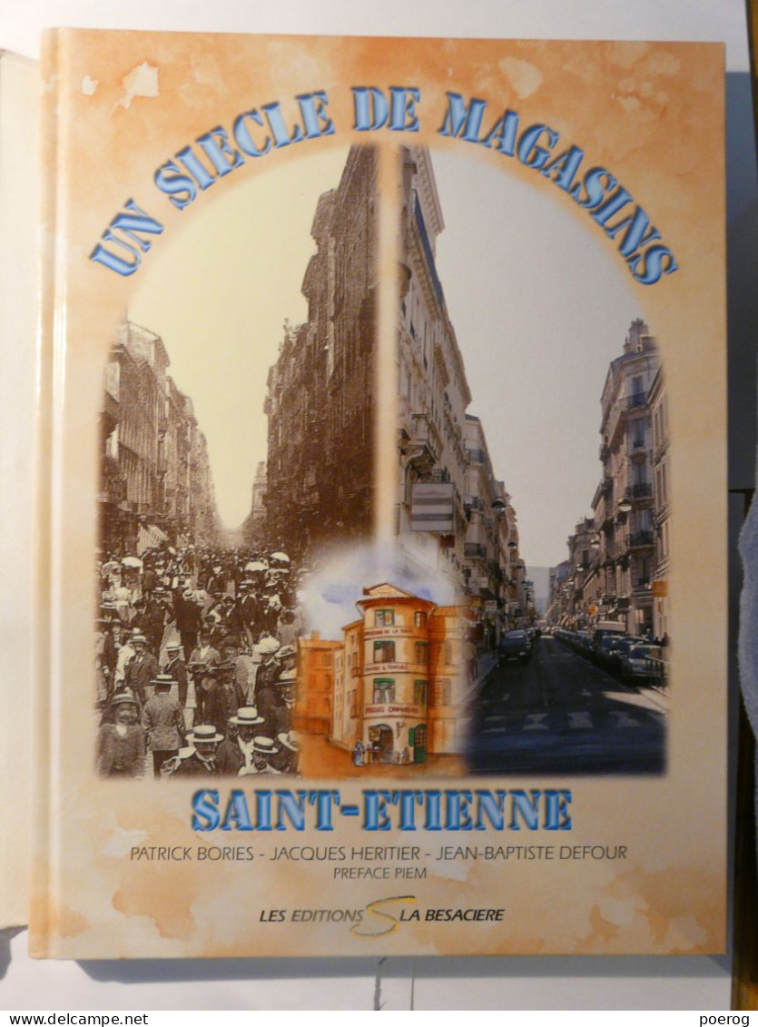 UN SIECLE DE MAGASINS - SAINT ETIENNE - PATRICK BORIES JACQUES HERITIER - EDITIONS LA BESACIERE - 2002 - Rhône-Alpes