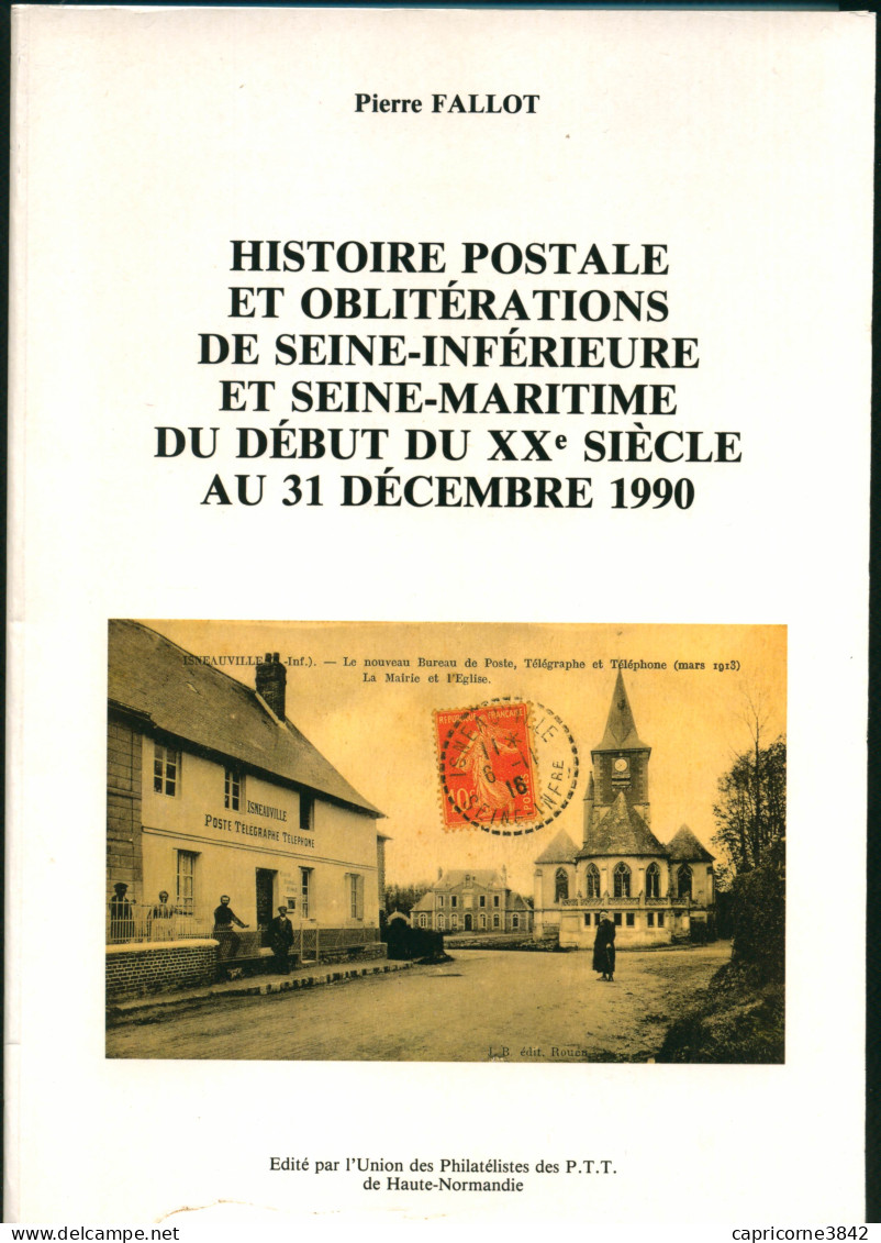 HISTOIRE POSTALE ET OBLITERATIONS DE SEINE INFERIEURE ET SEINE MARITIME Du Début Du XXs à 1990 De Pierre Fallot - Philatélie Et Histoire Postale