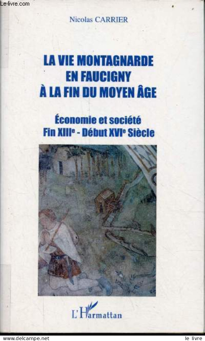 La Vie Montagnarde En Faucigny à La Fin Du Moyen âge - Economie Et Société Fin XIIIe - Début XVIe Siècle. - Carrier Nico - Rhône-Alpes