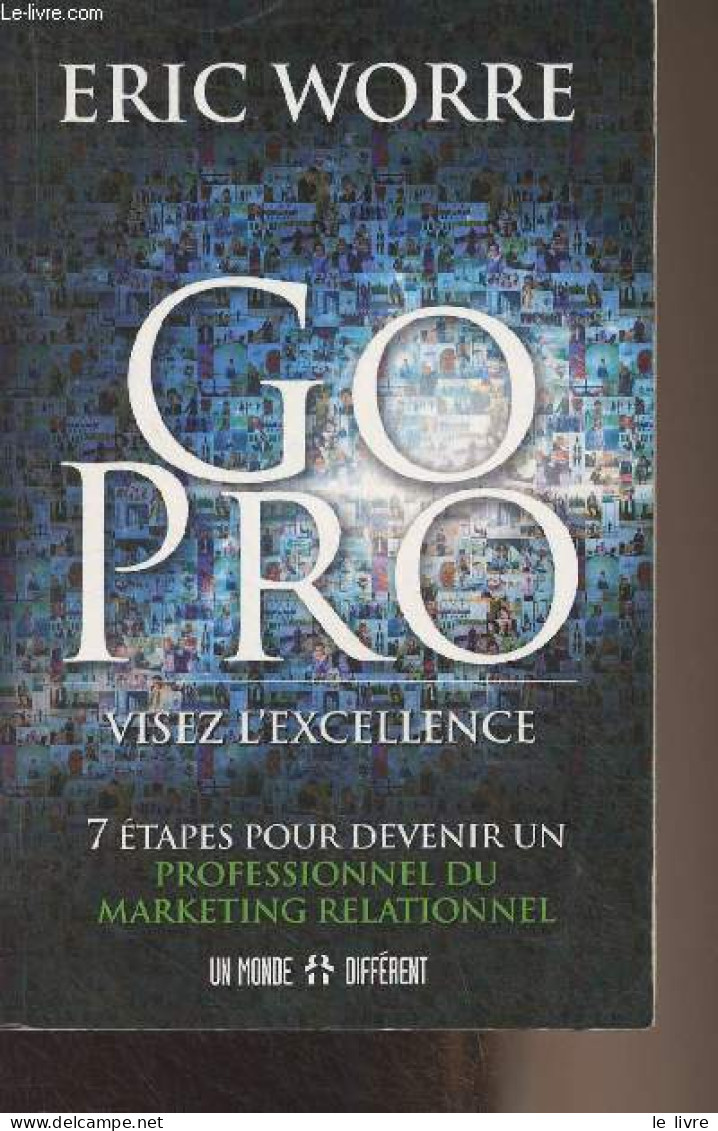 Go Pro - Visez L'excellence (7 étapes Pour Devenir Un Professionnel Du Marketing Relationnel) - Worre Eric - 2016 - Management