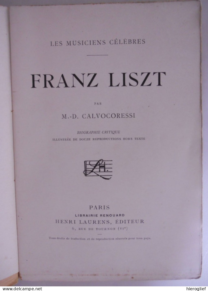 Franz LISZT  Biographie Critique Par M.-D. Calvocoressi / Les Musiciens Célèbres / Paris Henri Laurens 1905 Hongarije - Musica