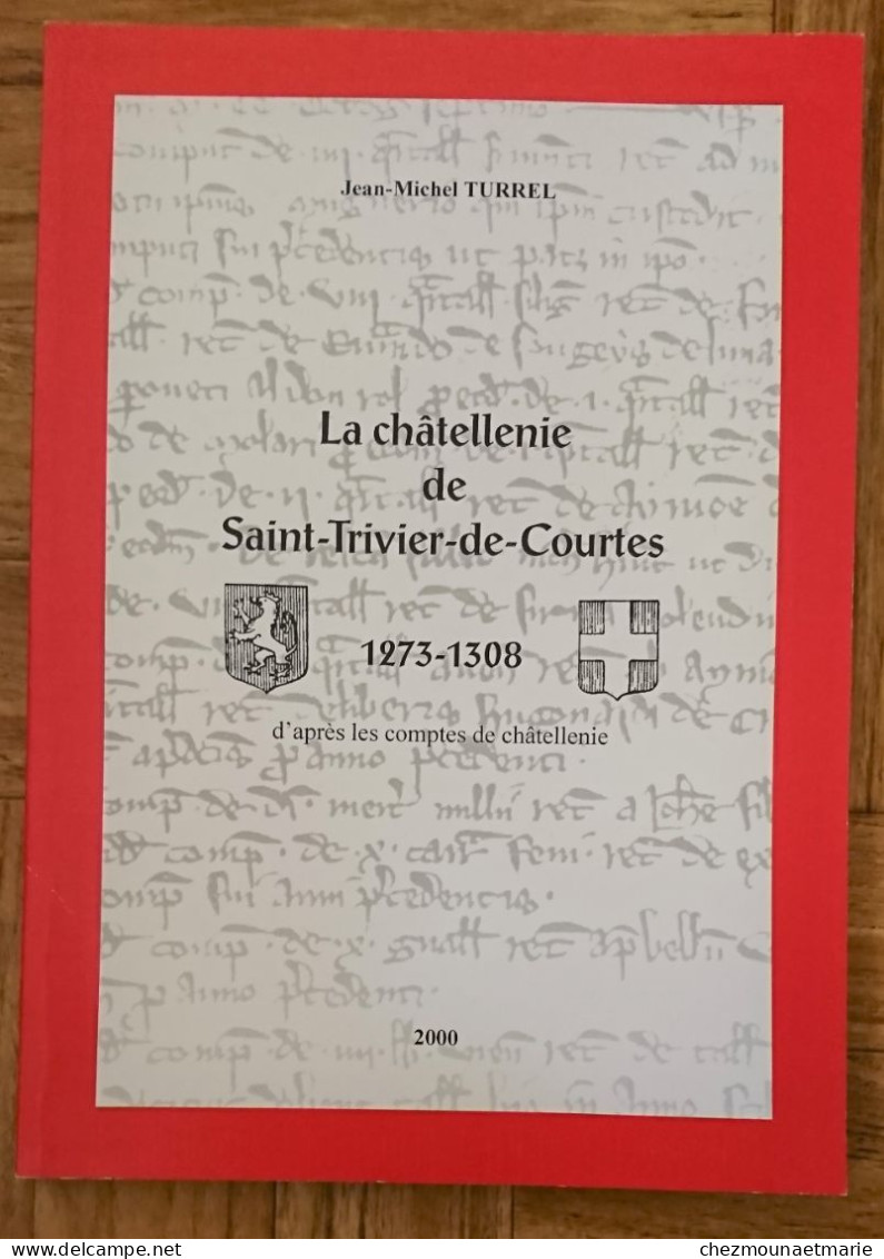 LA CHATELLENIE DE SAINT TRIVIER DE COURTES 1273-1308 AIN PAR JEAN MICHEL TURREL - Geschichte