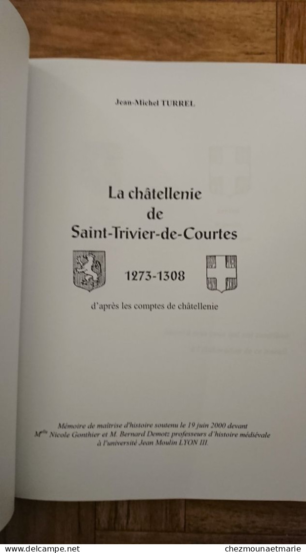 LA CHATELLENIE DE SAINT TRIVIER DE COURTES 1273-1308 AIN PAR JEAN MICHEL TURREL - Histoire