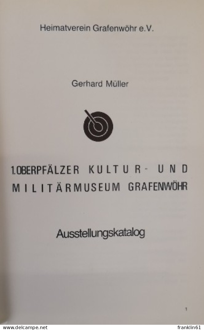 1. Oberpfälzer Kultur- Und Militärmuseum Grafenwöhr : Ausstellungskatalog. - Police & Military