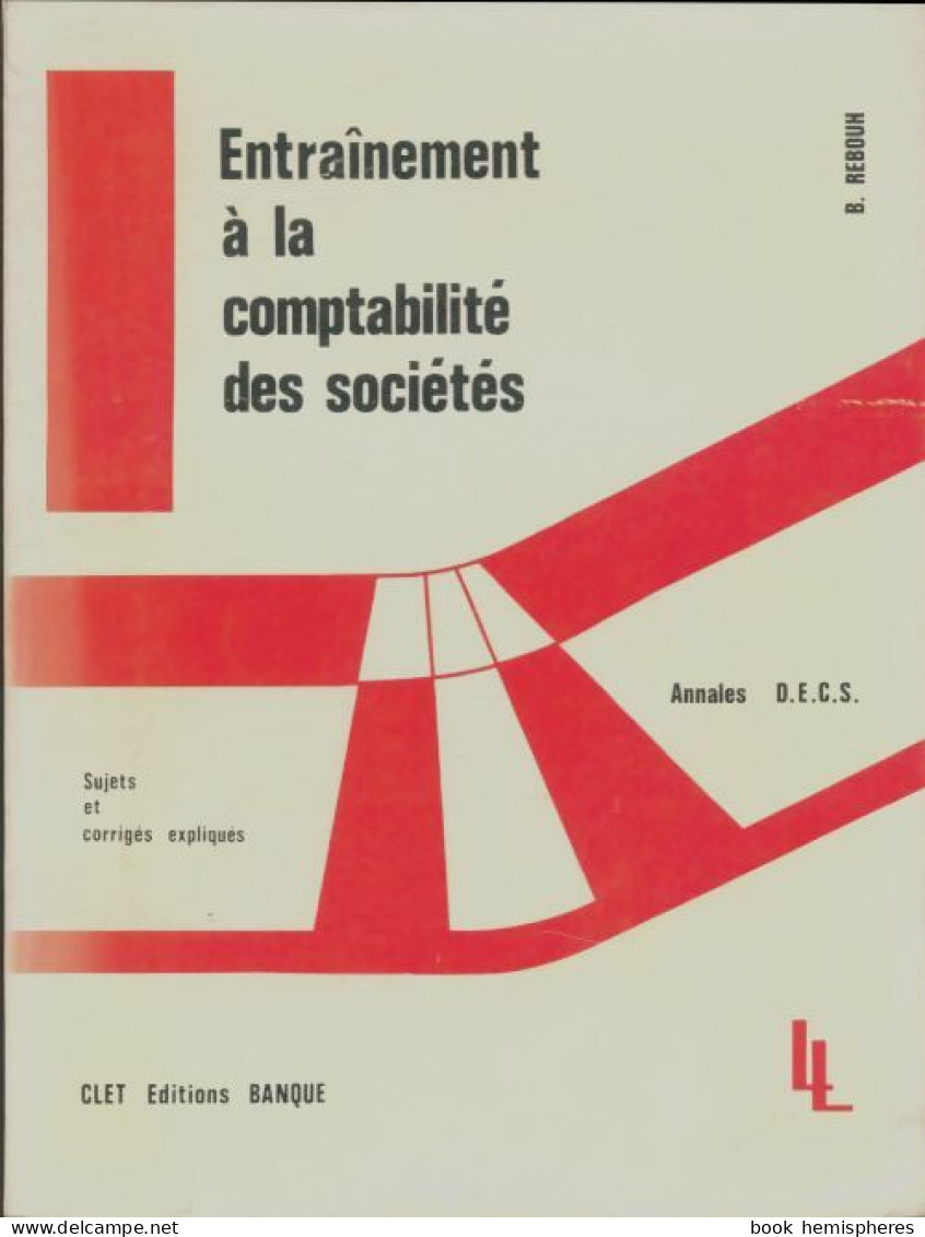 Entraînement à La Comptabilité Des Sociétés De Bernard Rebouh (1979) - Boekhouding & Beheer