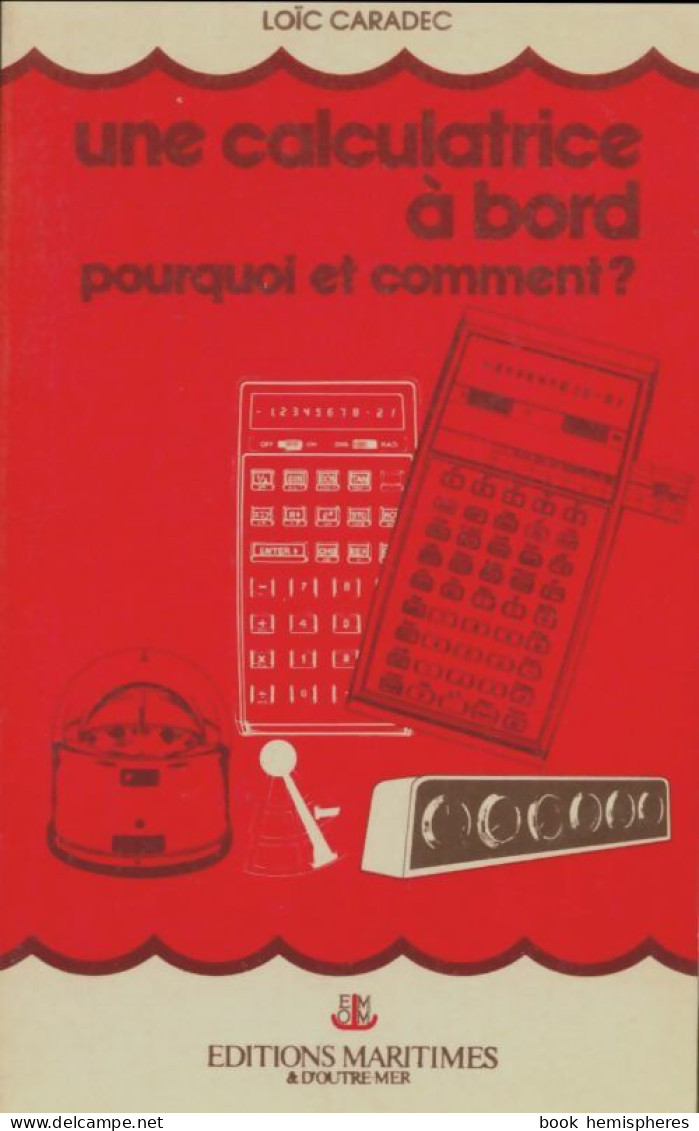 Une Calculatrice à Bord : Pourquoi Et Comment ? De Loïc Caradec (1977) - Schiffe