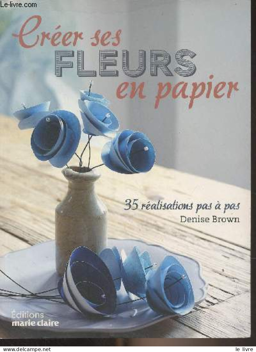 Créer Ses Fleurs En Papier - Brown Denise - 2015 - Innendekoration