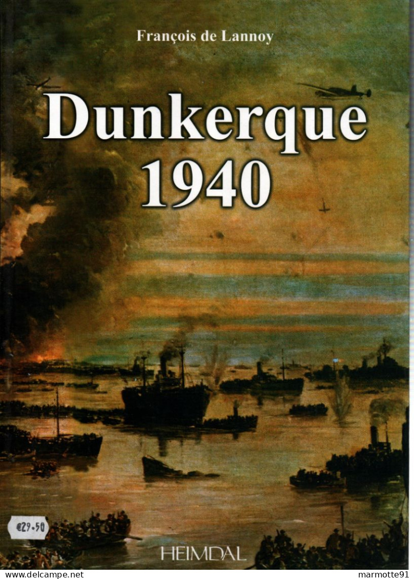 DUNKERQUE 1940 BLITZKRIEG DEBACLE  PAR F. DE LANNOY  HEIMDAL - 1939-45