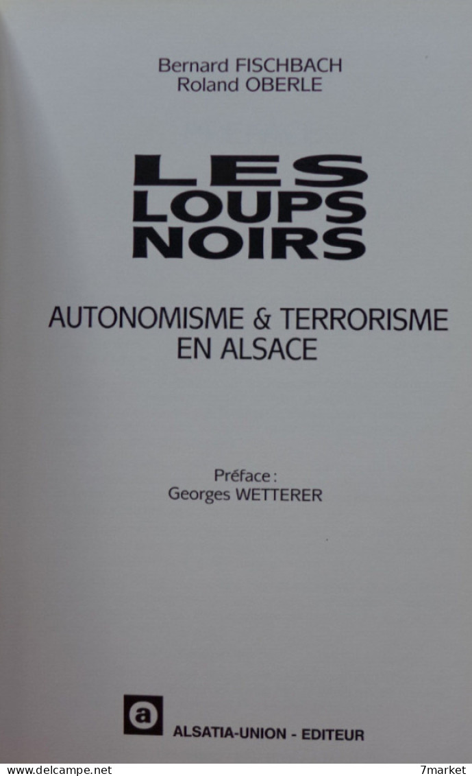 Bernard Fischbach, Roland Oberlé - Les Loups Noires. Autonomisme & Terrorisme En Alsace / éd. Alsatia-Union - 1990 - Alsace