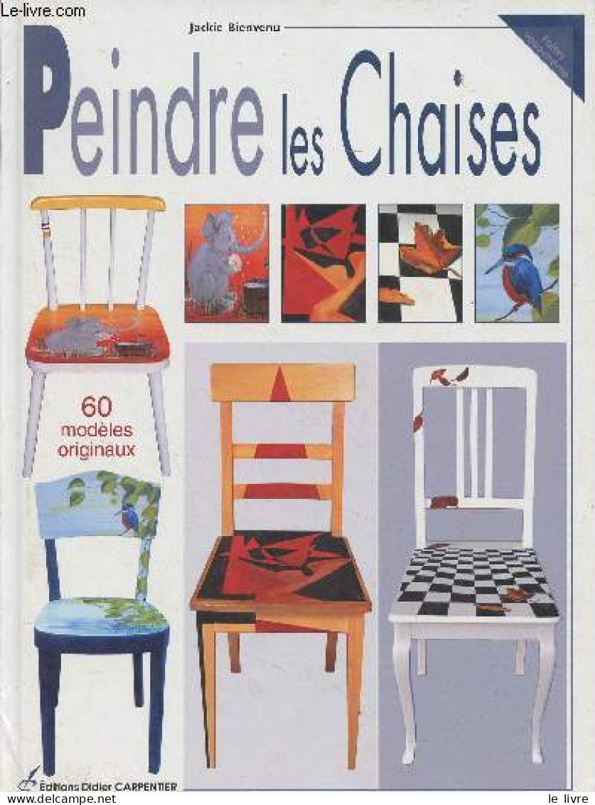 Peindre Les Chaises, 60 Modèles Originaux - Bienvenu Jackie - 2005 - Home Decoration