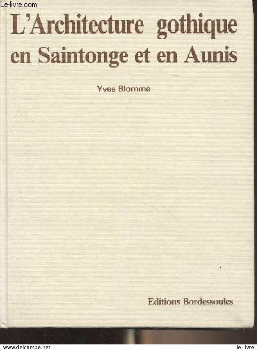 L'Architecture Gothique En Saintonge Et En Aunis - Blomme Yves - 1987 - Poitou-Charentes