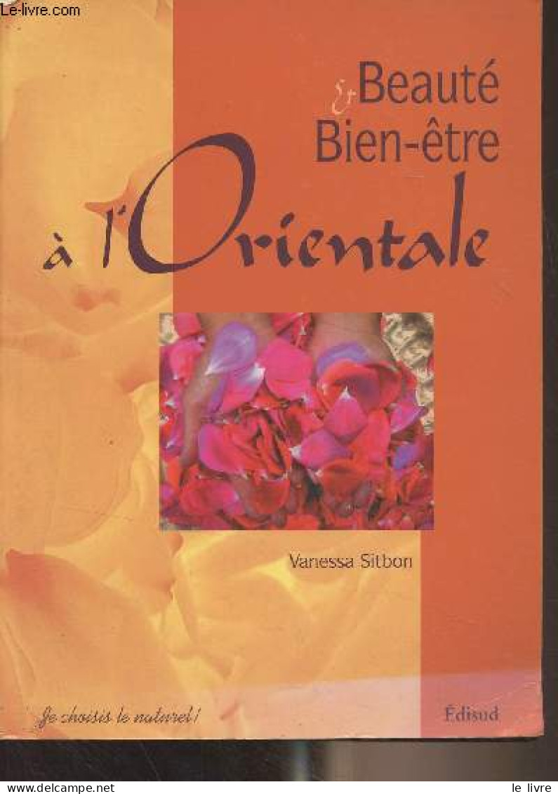 Beauté & Bien-être à L'Orientale - "Je Choisis Le Naturel !" - Stibon Vanessa - 2004 - Bücher