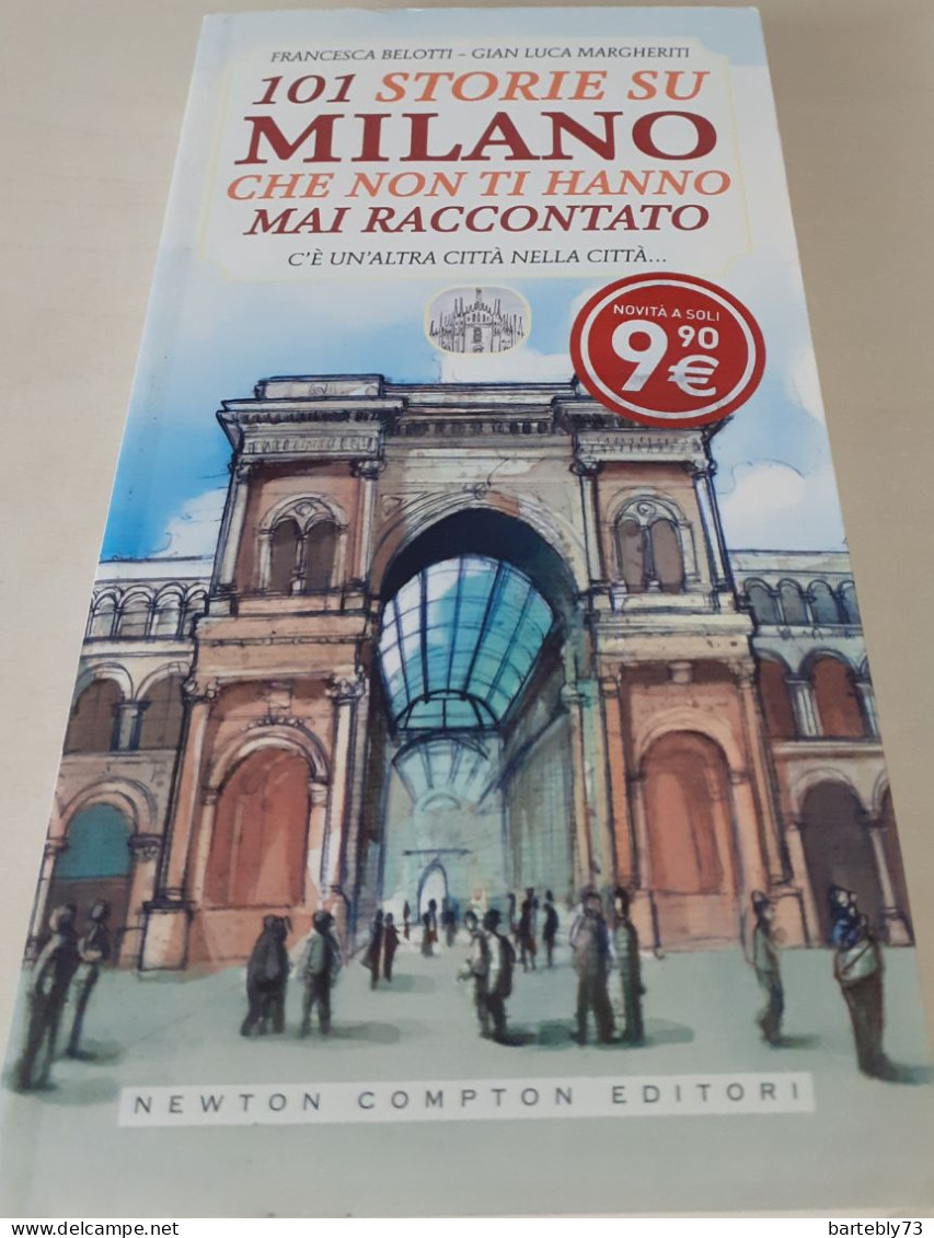 "101 Storie Su Milano Che Non Ti Hanno Mai Raccontato" Di Francesca Belotti - Gian Luca Margheriti - Turismo, Viajes
