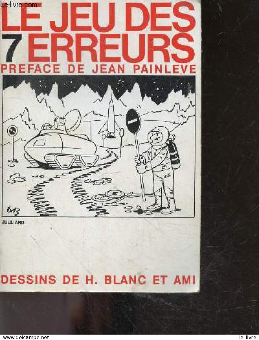 Le Jeu Des 7 Erreurs - PAINLEVE JEAN (preface), BLANC H. Et Ami (dessins) - 1963 - Giochi Di Società