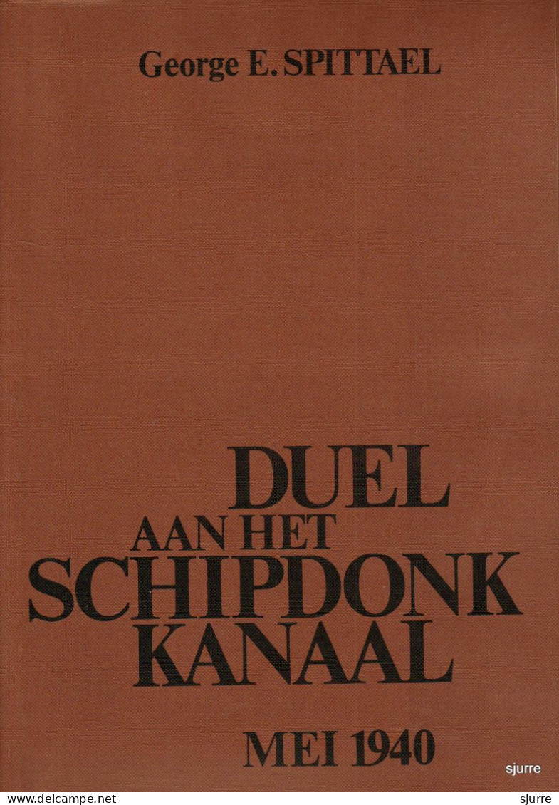 Duel Aan Het SCHIPDONKKANAAL - George E. Spittael - Guerre 1939-45