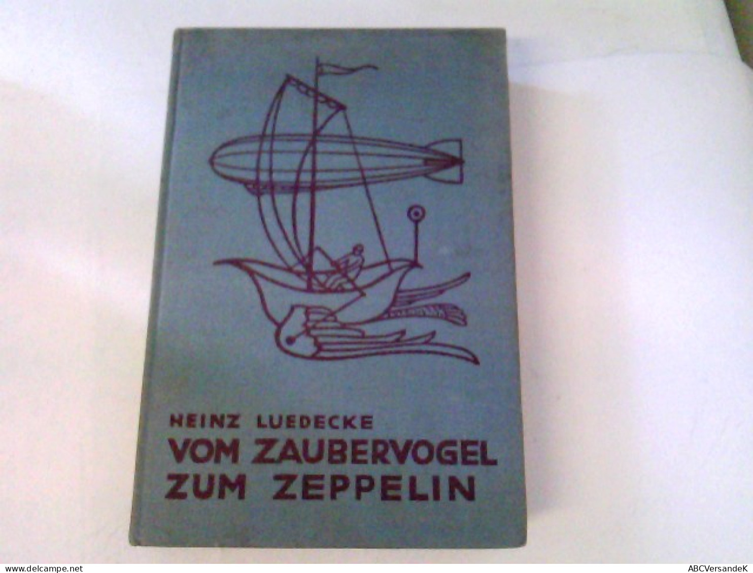 Vom Zaubervogel Zum Zeppelin. Eine Geschichte Der Luftfahrt Und Des Fluggedankens - Transporte