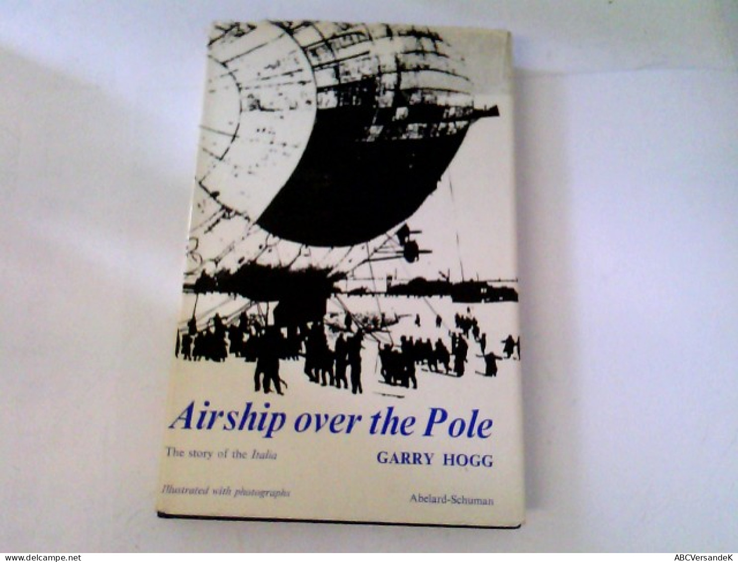 Airship Over The Pole. The Story Of The Italia - Trasporti
