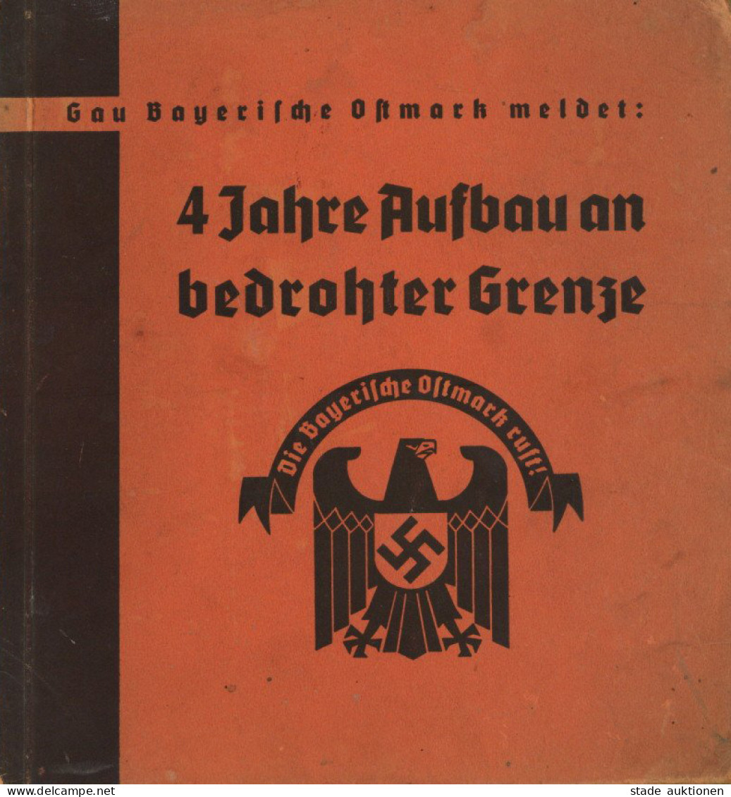 Buch WK II Bayerische Ostmark Vier Jahre Nationalsozialistische Aufbauarbeit In Einem Deutschen Grenzgau Von Gauleiter F - 5. Guerre Mondiali