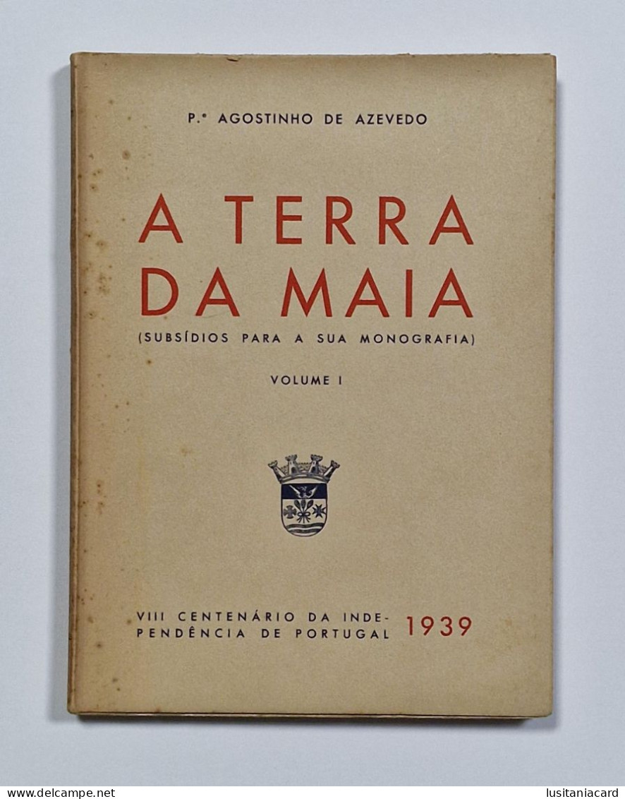 MAIA - MONOGRAFIAS - Terra Da Maia (Subsidio Para A Sua Monografia)(Autor: Pe.Agostinho De Azevedo - 1939 ) - Livres Anciens