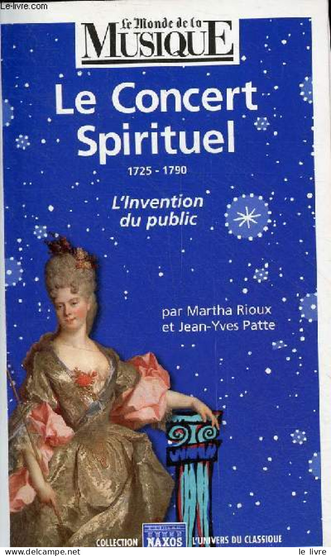 Le Concert Spirituel 1725-1790 L'invention Du Public - Collection L'univers Du Classique. - Rioux Martha & Patte Jean-Yv - Musique