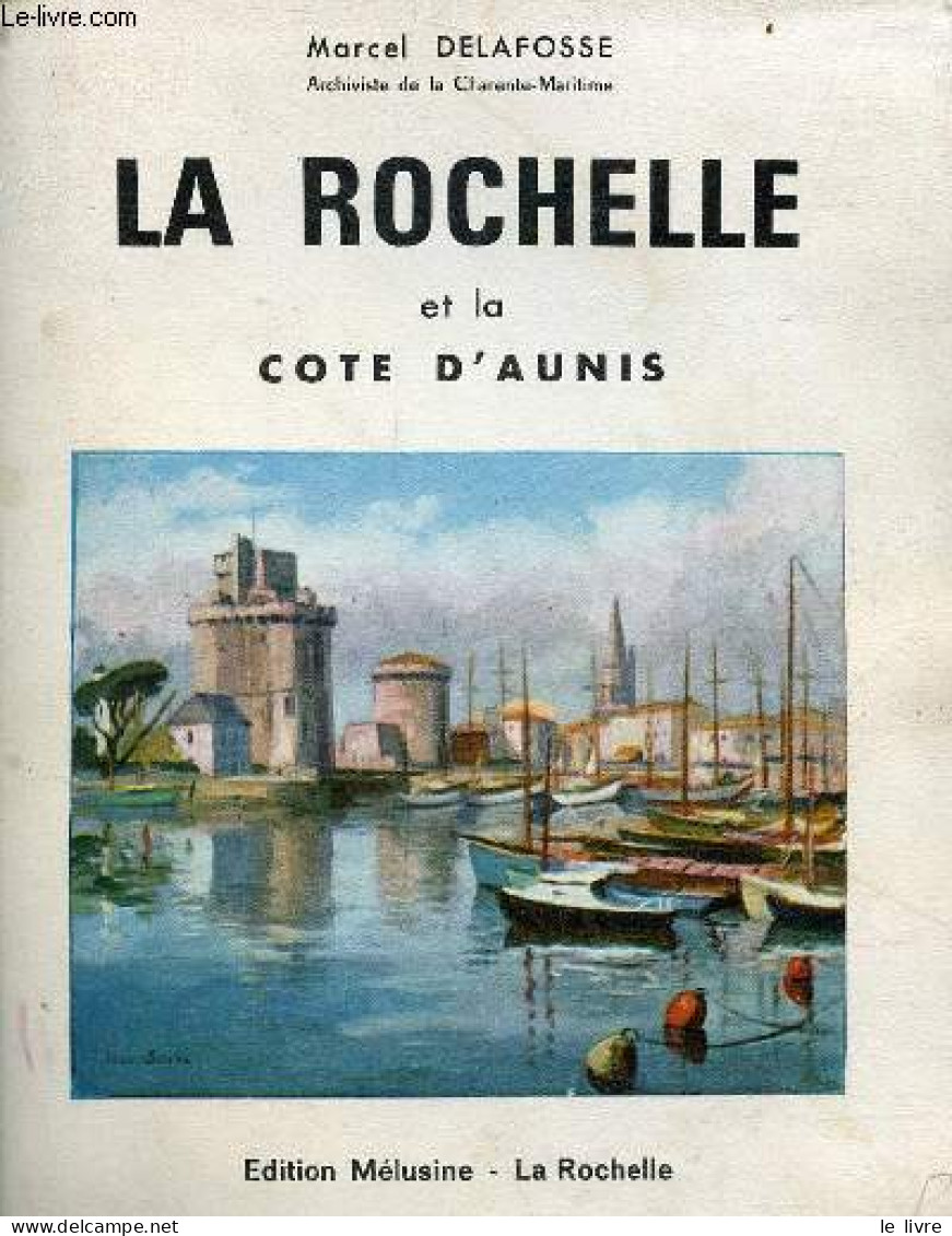 La Rochelle Et La Côte D'Aunis De Marans à Ronce-les-bains. - Delafosse Marcel - 1966 - Poitou-Charentes