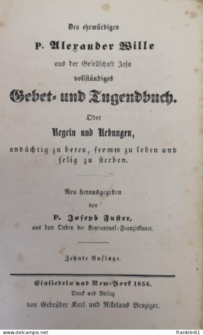 Des Ehrwürdigen P. Alexander Wille Aus Der Gesellschaft Jesu Vollständiges Gebet- Und Tugendbuch. - Christianisme