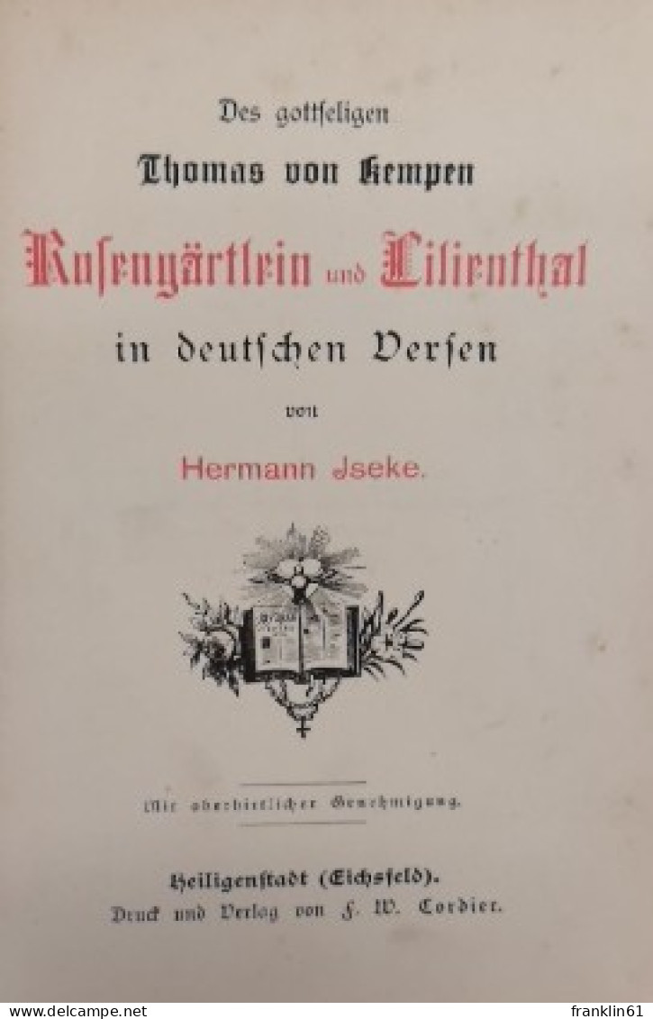 Des Gottseligen Thomas Von Kempen Rosengärtlein Und Lilienthal - Poems & Essays