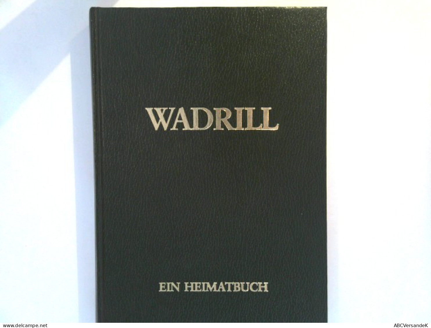 Wadrill - Ein Heimatbuch : Zur 1000 - Jahr - Feier - Germania