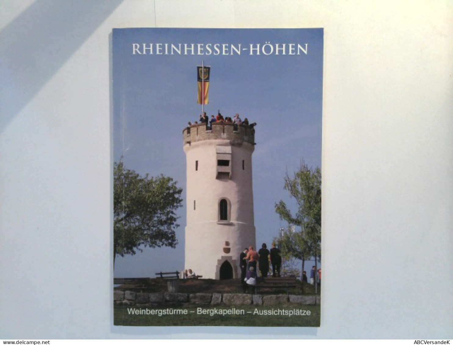 Rheinhessen - Höhen : Weinbergstürme - Bergkapellen - Aussichtsplätze - Hesse