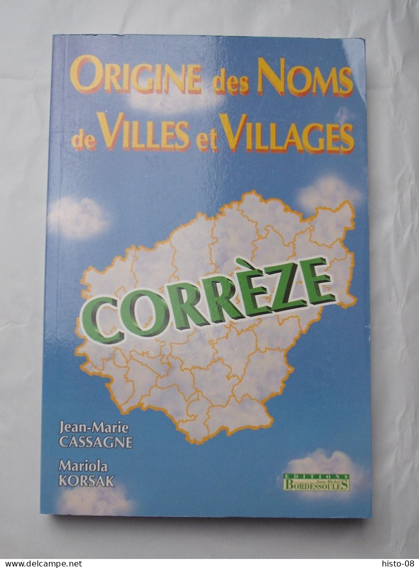 LIMOUSIN :  CORREZE : ORIGINE Des NOMS De VILLES Et VILLAGES De CORREZE . 2003 . - Limousin