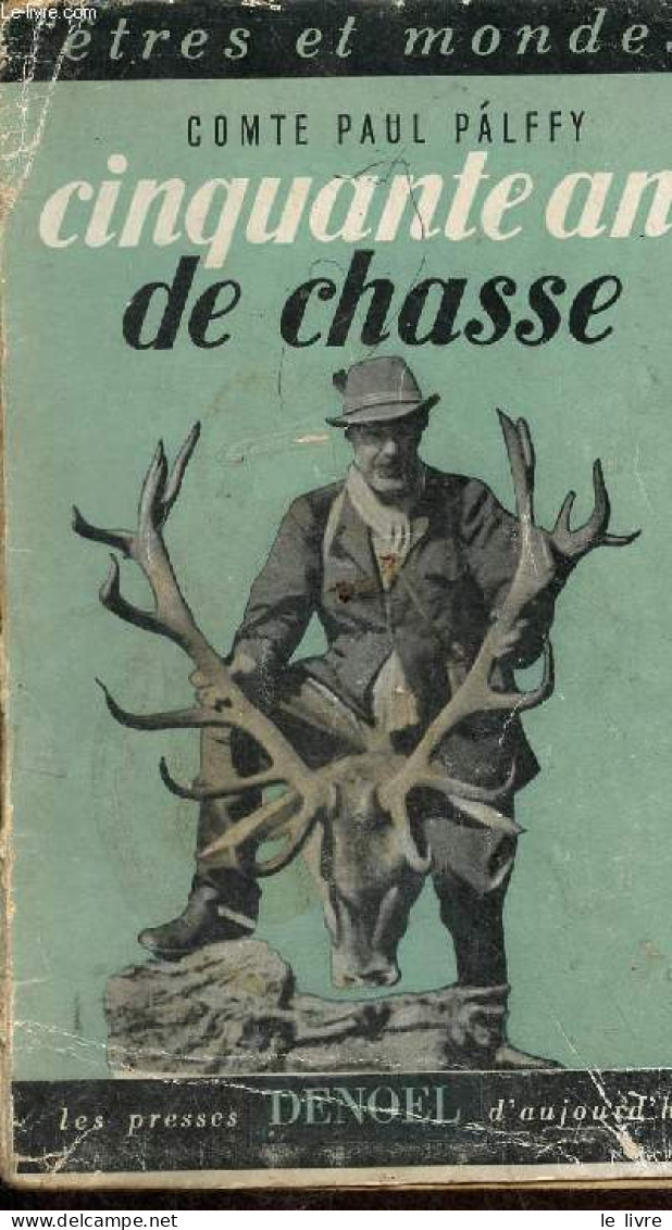 Cinquante Ans De Chasse - Un Livre Pour Chasseur Et Non Chasseur - Collection êtres Et Mondes. - Comte Palffy Paul - 195 - Chasse/Pêche
