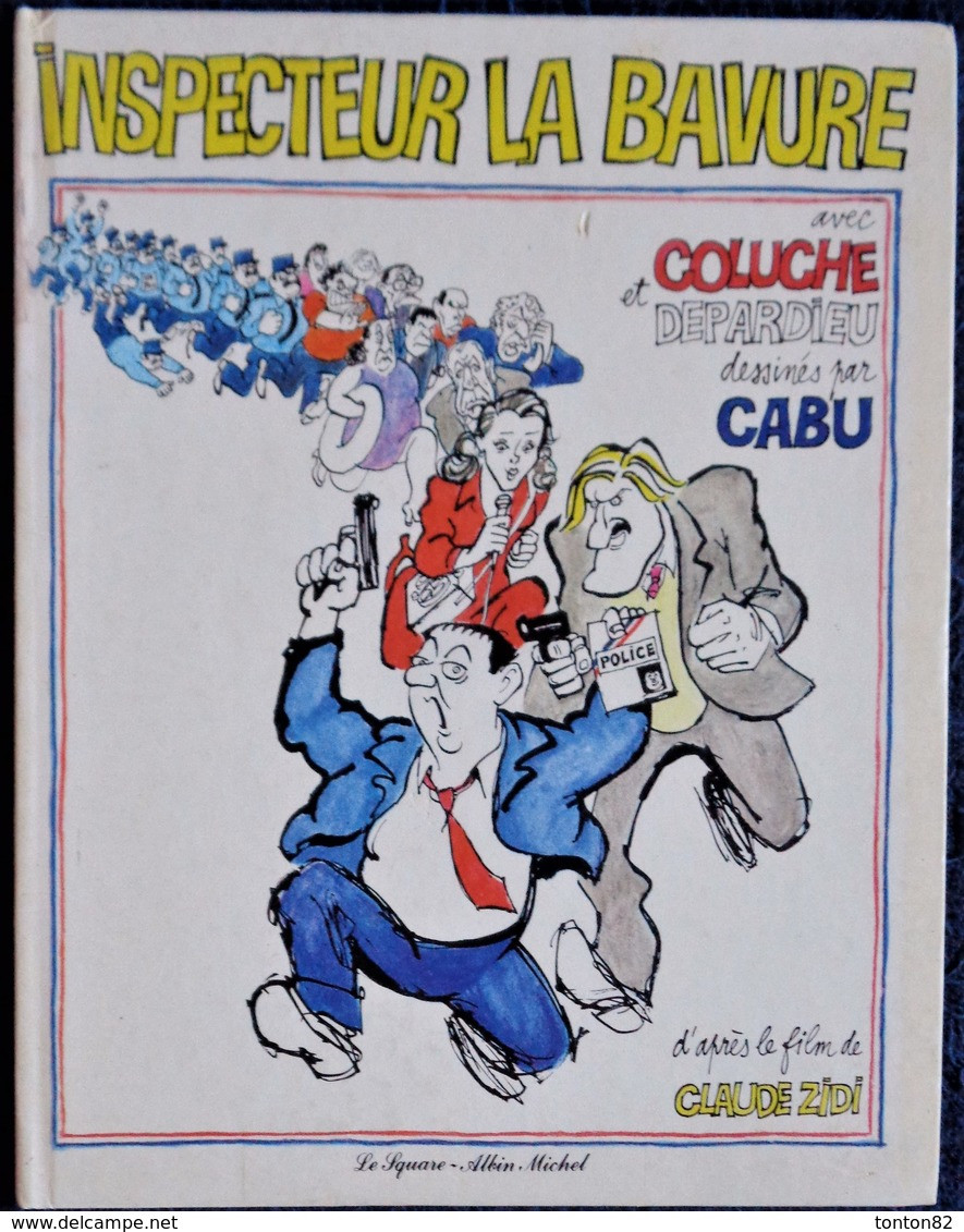 CABU - Inspecteur La Bavure - D'après Le Film De Claude Zidi - Le Square / Albin Michel - ( E.O. 1981 ) . - Cabu