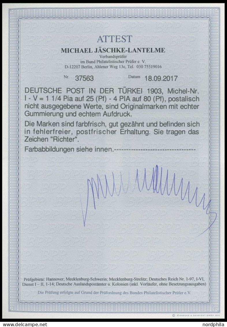 DP TÜRKEI I-V , 1902, Nicht Ausgegeben: 11/4 Pia. Auf 25 Pf. - 4 PIA Auf 80 Pf., Postfrisch, 5 Prachtwerte, Mi. 3750.- - Deutsche Post In Der Türkei