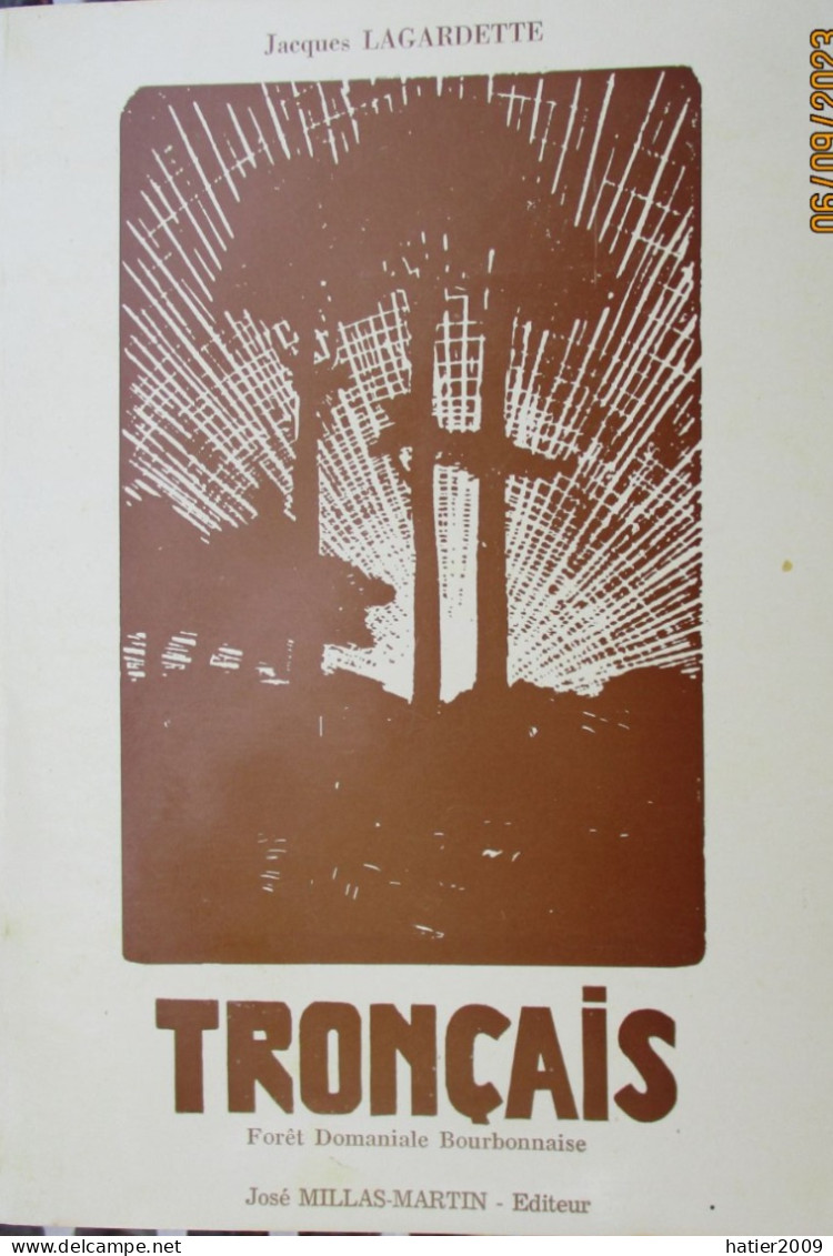 TRONCAIS - Foret Domaniale Bourbonnaise - Jacques Lagardette, Préface De Camille Gagnon, éd. José Millas-Martin, 1979 - Bourbonnais