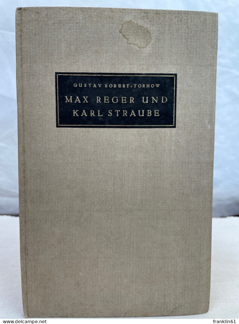Max Reger Und Karl Straube : Im Auftr. Von Anton Kippenberg F. D. Leipziger Bibliophilen-Abend Zum 3. Mai 1929 - Música