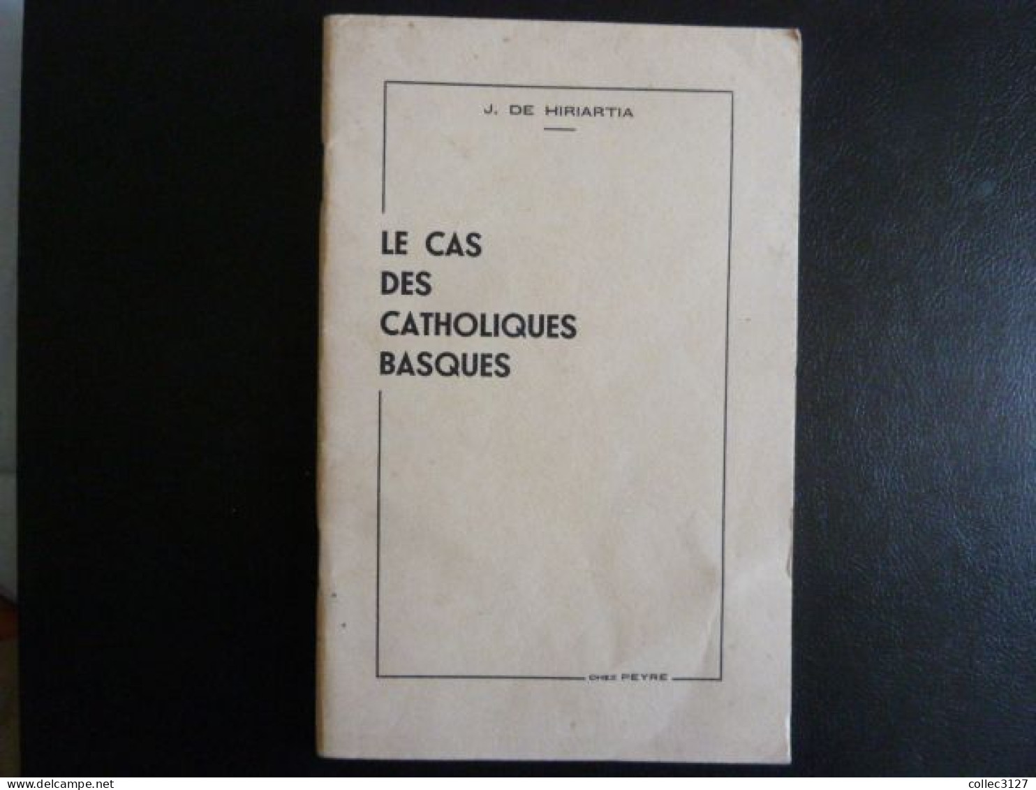 Le Cas Des Catholiques Basques - J. De Hiriartia - Ed. H.G. Peyre - 21*13.5cm - 45 Pages - état : Voir Coups Au Dos - Pays Basque