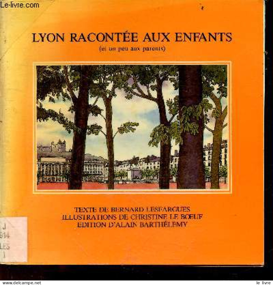 Lyon Racontee Aux Enfants (et Un Peu Aux Parents) - LESFARGUES BERNARD- Le Boeuf Christine- Barthelemy - 1980 - Rhône-Alpes